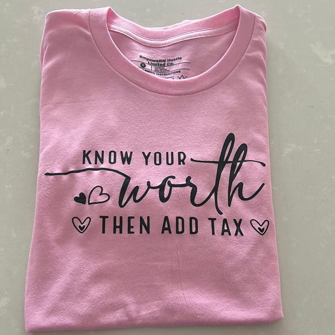 Know your worth & add tax t shirt