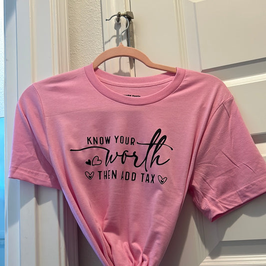 Know your worth & add tax t shirt